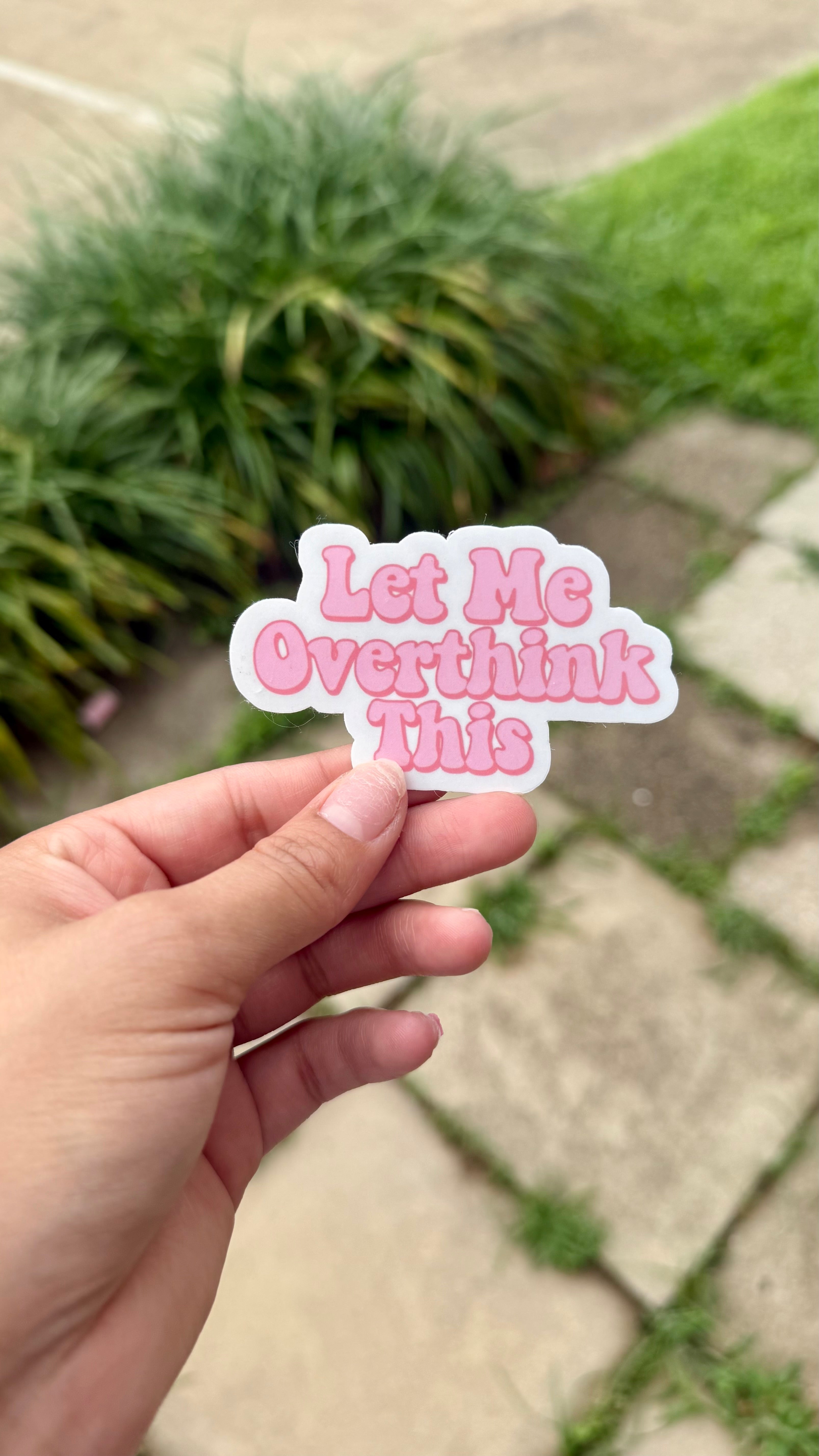 Let Me Overthink This Vinyl Sticker